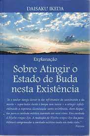 Livro sobre Atingir o Estado de Buda Nesta Existência - Explanação Autor Ikeda, Daisaku (2009) [usado]