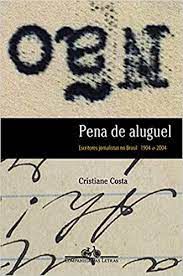 Livro Pena de Aluguel- Escritores Jornalistas no Brasil 1904-2004 Autor Costa, Cristiane (2005) [usado]