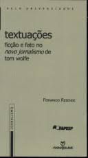 Livro Textuações: Ficção e Fato no Novo Jornalismo de Tom Wolfe Autor Resende, Fernando (2002) [usado]