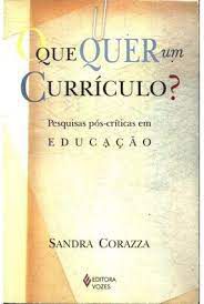Livro que Quer um Currículo, o ? Pesquisas Pós-críticas em Educação Autor Corazza, Sandra (2001) [usado]