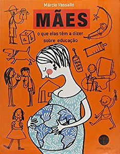Livro Mães- o que Elas Têm a Dizer sobre Educação Autor Vassallo, Márcio (2007) [usado]