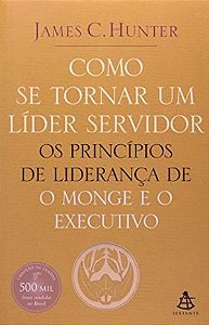 Livro Como Se Tornar um Líder Servidor- os Princípios de Liderança de o Monge e o Executivo Autor Hunter, James C. (2006) [usado]