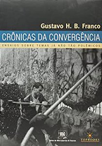 Livro Crônicas da Convergência- Ensaios sobre Temas Já Não Tão Polêmicos Autor Franco, Gustavo H.b. (2006) [usado]