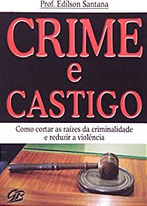 Livro Crime e Castigo : Como Cortar as Raízes da Criminalidade e Reduzir a Violência Autor Santana, Prof. Edilson (2008) [usado]