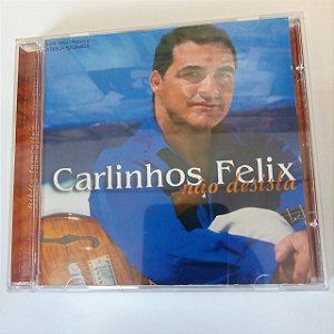 Cd Carlinhos Felix - Não Desista Interprete Carlinhos Felix [usado]
