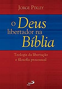 Livro Deus Libertador na Bíblia, O: Teologia da Libertação e Filosofia Processual Autor Pixley, Jorge (2011) [usado]