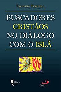 Livro Buscadores Cristãos no Diálogo com o Islã Autor Teixeira, Faustino (2014) [usado]