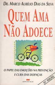 Livro Quem Ama Não Adoece Autor Silva, Dr. Marco Aurelio Dias da (1994) [usado]