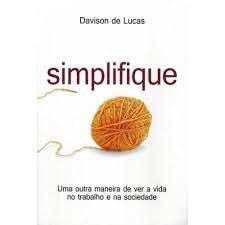 Livro Simplifique- Uma Outra Maneira de Ver a Vida no Trabalho e na Sociedade Autor Lucas, Davison de (2014) [usado]