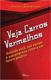 Livro Veja Carros Vermelhos- Guiando Você, sua Equipe e sua Empresa Rumo a um Futuro Positivo Autor Goodrich, Laura (2012) [usado]