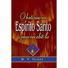 Livro Batismo no Espírito Santo, o - Como Recebê-lo Autor Grant, W. V. (2002) [usado]
