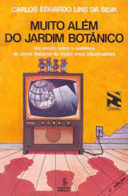 Livro Muito Além do Jardim Botânico- um Estudo sobre a Audiência do Jornal Nacional da Globo entre Trabalhadores Autor Silva, Carlos Eduardo Lins da (1985) [usado]