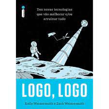 Livro Logo, Logo: Dez Novas Tecnologias que Vão Melhorar e /ou Arruinar Tudo Autor Weinersmith, Kelly (2018) [usado]