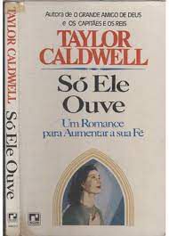 Livro Só Ele Ouve - um Romance para Aumentar a sua Fé Autor Caldwell, Taylor (1966) [usado]
