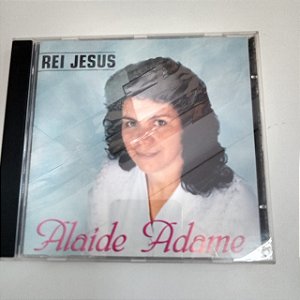 Cd Alaide Adame - Rei Jesus Interprete Alaide Adame [usado]