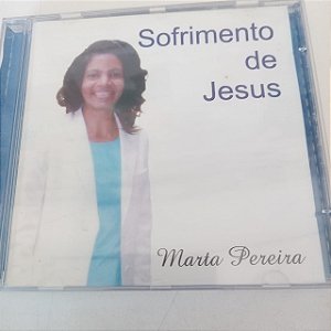 Cd Marta Pereira - Sofrimento de Jesus Interprete Marta Pereira [usado]
