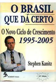 Livro Brasil que Dá Certo, o -o Novo Ciclo de Crescimento 1995-2005 Autor Kanitz, Stephen Charles (1994) [usado]