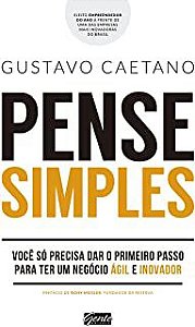 Livro Pense Simples- Você Só Precisa Dar o Primeiro Passo para Ter um Negócio Ágil e Inovador Autor Caetano, Gustavo (2017) [usado]