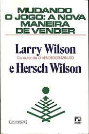 Livro Mudando o Jogo: a Nova Maneira de Vender Autor Wilson, Larry e Hersch Wilson (1987) [usado]