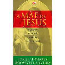 Livro Mãe de Jesus e Outros Estudos sobre o Catolicismo, a Autor Linhares, Jorge e Roosevelt Silveira (2001) [usado]