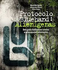 Livro Protocolo Bluehand: Alienígenas seu Guia Definitivo contra a Ameaça Extraterrestre Autor Spohr, Eduardo e Outros (2013) [usado]