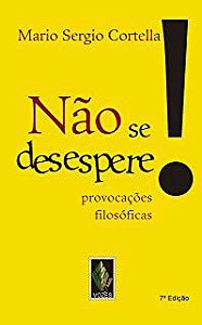 Livro Não Se Desespere! Provocações Filosóficas Autor Cortella, Mario Sérgio (2016) [seminovo]