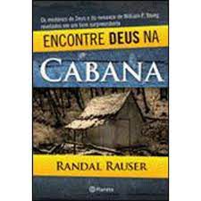 Livro Encontre Deus na Cabana Autor Rauser, Randal (2011) [usado]