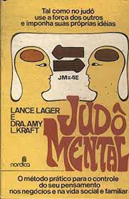 Livro Judô Mental- o Método Prático para o Controle do seu Pensamento nos Negócios e na Vida Social e Familiar Autor Lager, Lance e Dra.amy L. Kraft (1981) [usado]