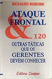 Livro Ataque Frontal- 120 Outras Táticas que os Gerentes Devem Conhecer Autor Buskirk, Richard (1991) [usado]