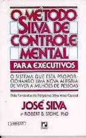 Livro Método Silva de Controle Mental para Executivos, o - o Sistema que Está Proporcionando Uma Nova Alegria de Viver a Milhões de Pessoas Autor Silva, José (1983) [usado]