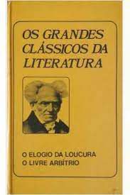 Livro Elogio da Loucura/ o Livre Arbítrio- Vol Iii Autor Roterdã, Erasmo De/ Artur Schopenhauer [usado]