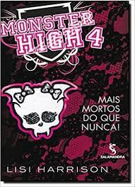 Livro Monster High 4 - Mais Mortos que Nunca Autor Harrison, Lisi (2012) [usado]