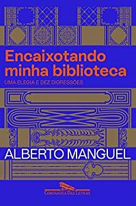 Livro Encaixotando Minha Biblioteca- Uma Elegia e Dez Digressões Autor Manguel, Alberto (2021) [usado]