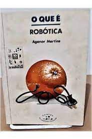 Livro o que é Robótica - Col. Primeiros Passos 272 Autor Martins, Agenor (1993) [usado]