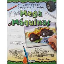 Livro Como Fazer Desenhos Incriveis Mega Máquinas Autor Nagle, Shane (2011) [usado]