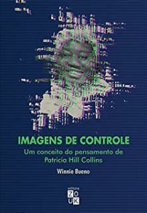 Livro Imagens de Controle- um Conceito do Pensamento de Patricia Hill Collins Autor Bueno, Winnie (2020) [usado]