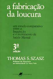 Livro Fabricação da Loucura,a : um Estudo Comparativo entre a Inquisição e o Movimento de Saúde Mental Autor Szasz, Thomas S. (1984) [usado]