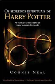 Livro Segredos Espirituais de Harry Potter, os : as Lições de Vida da Série de Maior Sucesso do Mundo Autor Neal, Connie (2007) [usado]