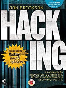 Livro Hacking: Programação /arquitetura de Hardware/ Técnicas de Espionagem /segurança Digital Autor Erickson, Jon (2009) [usado]