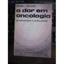 Livro Dor em Oncologia, a : um Manual para o Médico Prático Autor Delgado, Gilson L. (1988) [usado]