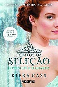 Livro Contos da Seleção - o Príncipe e o Guarda. Autor Cass, Kiera (2014) [usado]
