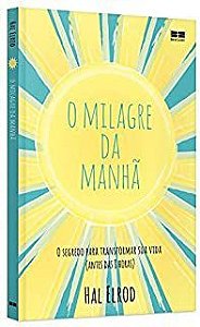 Livro o Milagre da Manhã : o Segredo para Transformar sua Vida( Antes das 8 Horas) Autor Elrod, Hal (2020) [usado]