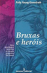 Livro Bruxas e Heróis:uma Abordagem Feminista na Terapia Junguiana de Casais Autor Eisendrath, Polly Young (1995) [usado]