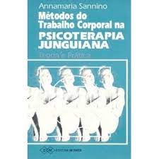 Livro Métodos do Trabalho Corporal na Psicoterapia Junguiana- Teoria e Prática Autor Sannino, Annamaria (1992) [usado]