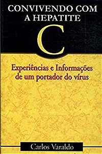 Livro Convivendo com a Hepatite C : Experiências e Informações de um Portador do Vírus Autor Varaldo, Carlos (2000) [usado]