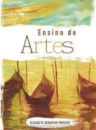 Livro Ensino de Artes Autor Prosser, Elisabeth Seraphim (2012) [usado]