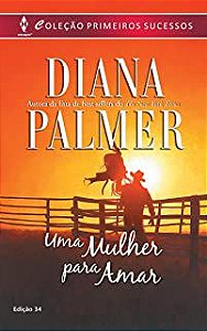 Livro Primeiros Sucessos Nº 34 -uma Mulher para Amar Autor Palmer, Diana (2013) [usado]