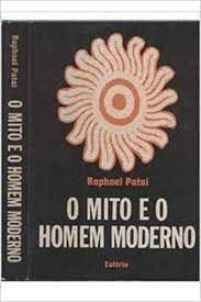 Livro Mito e o Homem Moderno, o Autor Patai, Raphael (1972) [usado]