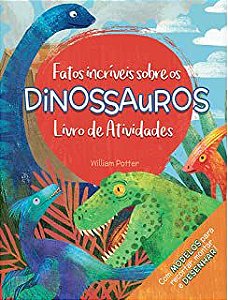 Livro Fatos Incríveis sobre os Dinossauros- Livro de Atividades (com Modelos para Recortar, Montar e Desenhar! Autor Potter, William [seminovo]