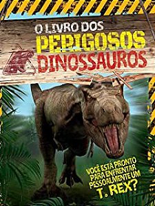 Livro Livro dos Perigosos Dinossauros, O: Você Está Pronto para Enfrentar Pessoalmente um T.rex? Autor Miles, Liz (2021) [seminovo]